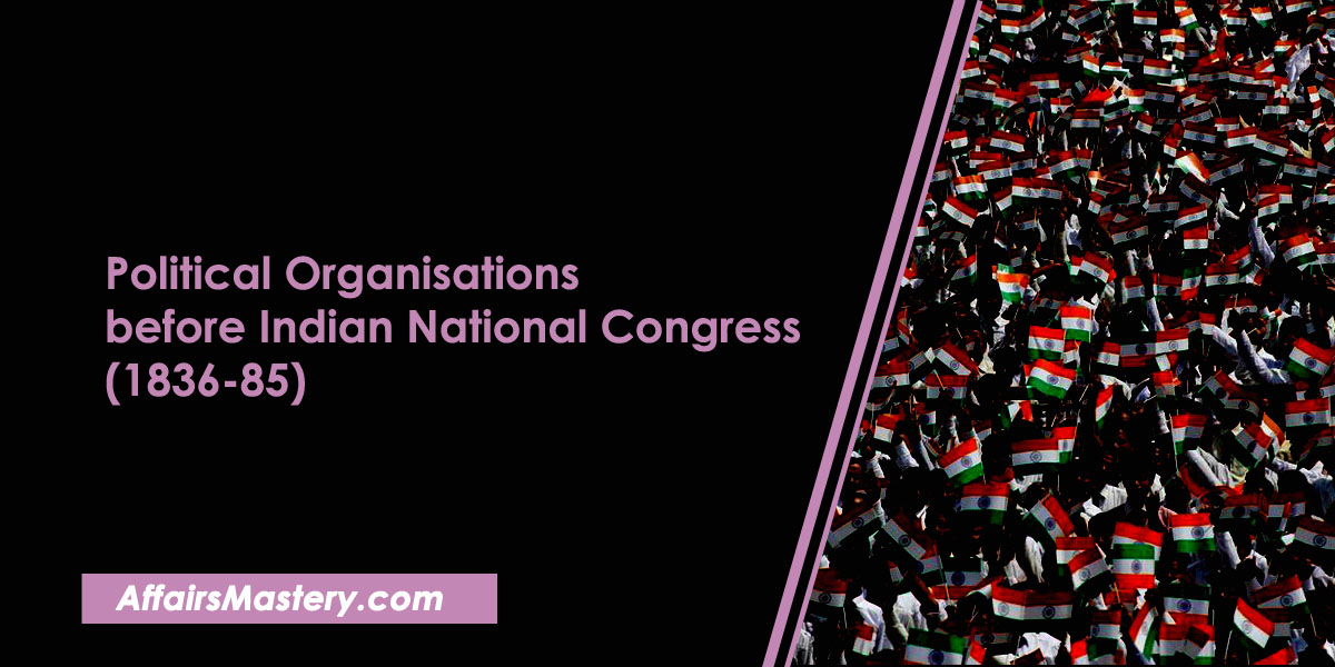 Political Organisations before Indian National Congress (1836-85)